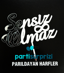 Pleksi Pasta Üzeri Gümüş Sensiz Olmaz Yazı - Parti Sürprizi